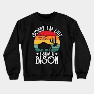 Sorry I'm late, I saw a bison Crewneck Sweatshirt